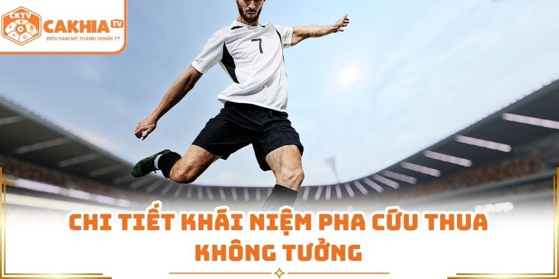 Pha Cứu Thua Không Tưởng Tạo Dấu Ấn Đậm Nét Bóng Đá CakhiaTV 1 Chi tiết khái niệm pha cứu thua không tưởng